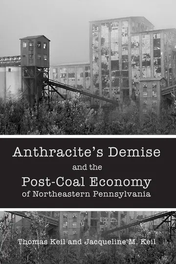 Cover of Anthracite's Demise and the Post-coal Economy of Northeastern Pennsylvania