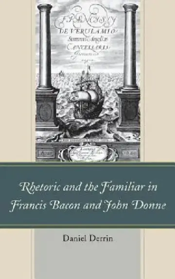 Cover of Rhetoric and the Familiar in Francis Bacon and John Donne