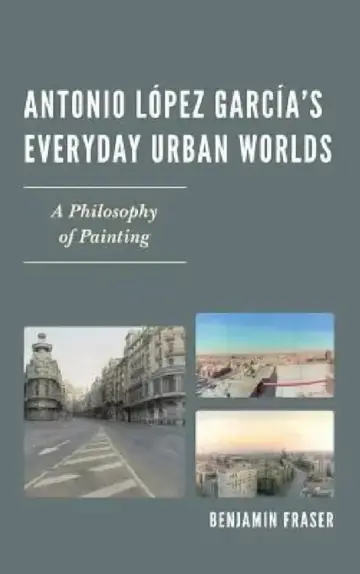 Cover of Antonio López García's Everyday Urban Worlds
