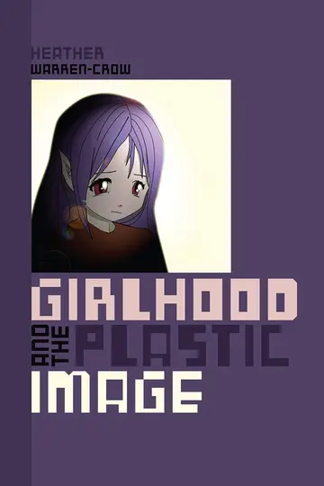 Cover of Girlhood and the Plastic Image