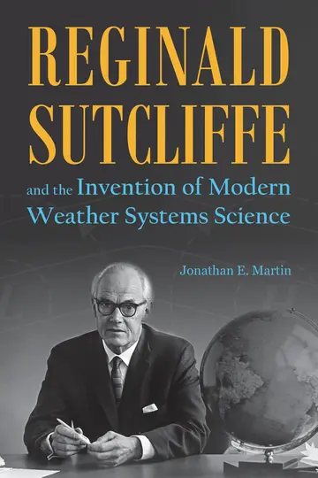 Cover of Reginald Sutcliffe and the Invention of Modern Weather Systems Science