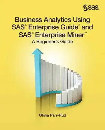 Cover of Business Analytics Using SAS Enterprise Guide and SAS Enterprise Miner
