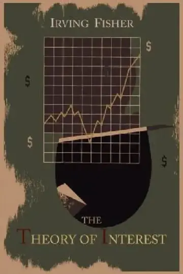 Cover of The Theory of Interest as Determined by Impatience to Spend Income and Opportunity to Invest It