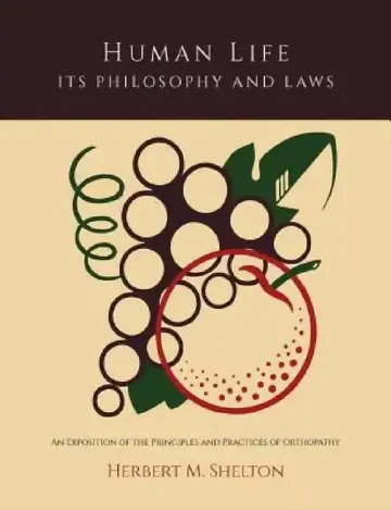 Cover of Human Life Its Philosophy and Laws; An Exposition of the Principles and Practices of Orthopathy