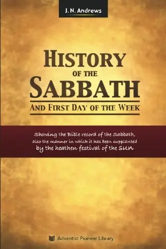 Cover of History of the Sabbath and First Day of the Week