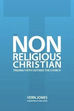 Cover of The Non-Religious Christian - Finding Faith Outside the Church