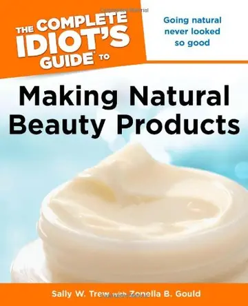 Cover of The Complete Idiot's Guide to Making Natural Beauty Products