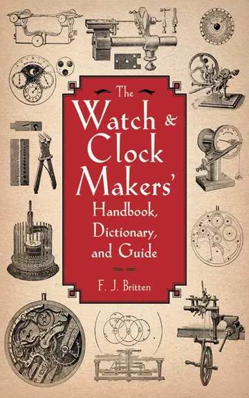 Cover of The Watch & Clock Makers' Handbook, Dictionary, and Guide