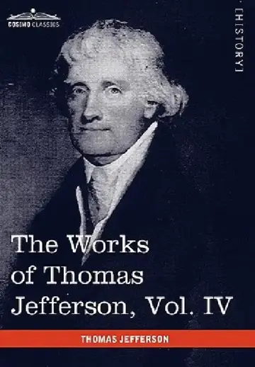 Cover of The Works of Thomas Jefferson, Vol. IV (in 12 Volumes)