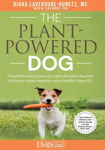 Cover of The Plant Powered Dog Unleash the Healing Powers of a Whole Food Plant Based Diet to Help your Canine Companion Enjoy a Healthier Longer Life