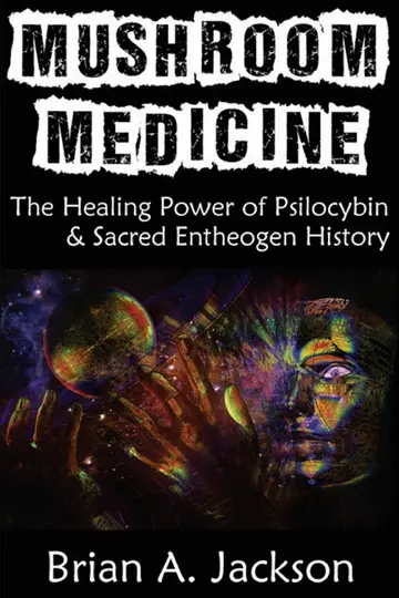 Cover of Mushroom Medicine, the Healing Power of Psilocybin & Sacred Entheogen History