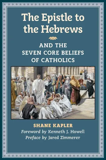 Cover of The Epistle to the Hebrews and the Seven Core Beliefs of Catholics