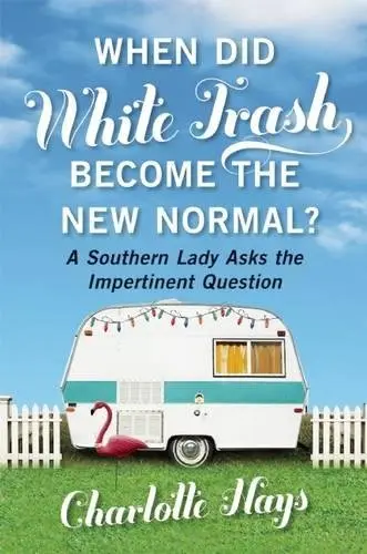 Cover of When Did White Trash Become the New Normal?