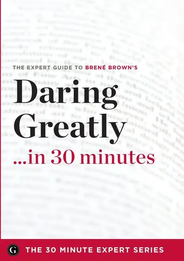 Cover of Daring Greatly in 30 Minutes - The Expert Guide to Brene Brown's Critically Acclaimed Book
