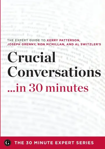 Cover of Crucial Conversations ...in 30 Minutes - The Expert Guide to Kerry Patterson's Critically Acclaimed Book