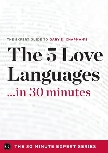 Cover of The Five Love Languages ...in 30 Minutes - The Expert Guide to Gary D Chapman's Critically Acclaimed Book
