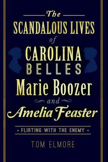 Cover of The Scandalous Lives of Carolina Belles Marie Boozer and Amelia Feaster