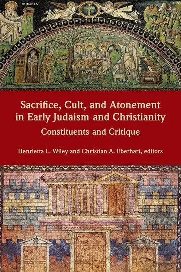 Cover of Sacrifice, Cult, and Atonement in Early Judaism and Christianity