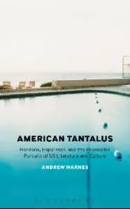 Cover of American Tantalus Horizons, Happiness, and the Impossible Pursuits of US Literature and Culture