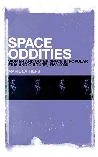 Cover of Space Oddities Women and Outer Space in Popular Film and Culture, 1960-2000