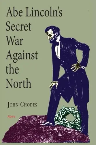 Cover of Abe Lincoln s Secret War Against the North