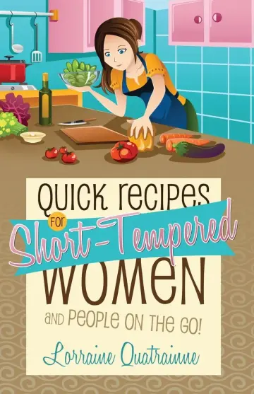 Cover of Quick Recipes for Short-Tempered Women and People on the Go!