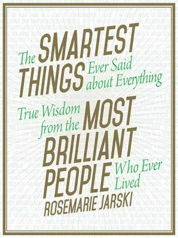 Cover of The Smartest Things Ever Said about Everything