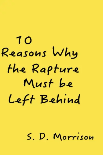 Cover of 10 Reasons Why the Rapture Must be Left Behind