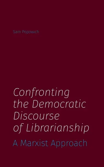 Cover of Confronting the Democratic Discourse of Librarianship