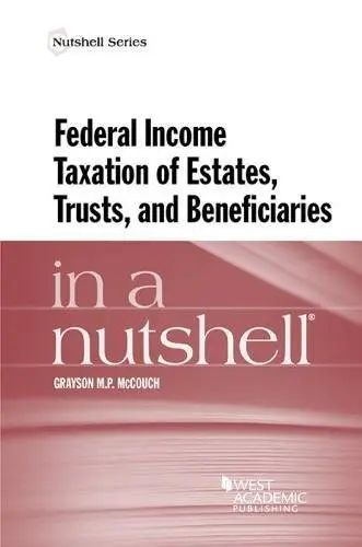 Cover of Federal Income Taxation of Estates, Trusts, and Beneficiaries in a Nutshell