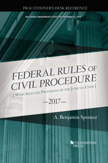 Cover of The Federal Rules of Civil Procedure, Practitioner's Desk Reference, 2017