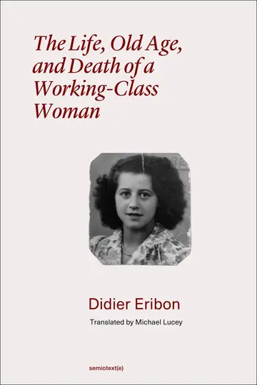 Cover of The Life, Old Age, and Death of a Working-class Woman (Semiotext(e) / Foreign Agents)