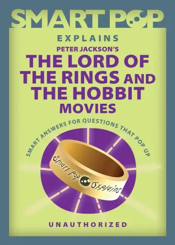 Cover of Smart Pop Explains Peter Jackson's the Lord of the Rings and the Hobbit Movies