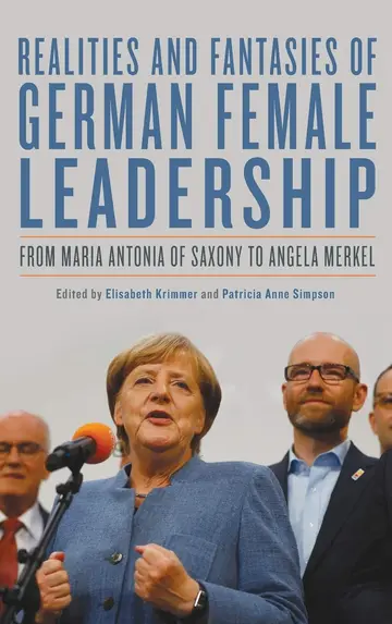 Cover of Realities and Fantasies of German Female Leaders – From Maria Antonia of Saxony to Angela Merkel