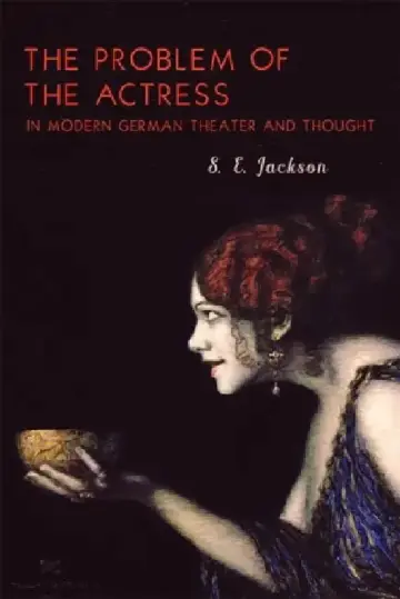 Cover of The Problem of the Actress in Modern German Theater and Thought