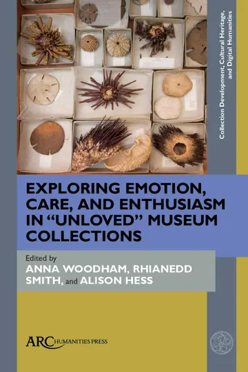 Cover of Exploring Emotion, Care, and Enthusiasm in "Unloved" Museum Collections