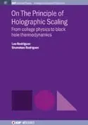 Cover of On the Principle of Holographic Scaling — from college physics to black hole thermodynamics