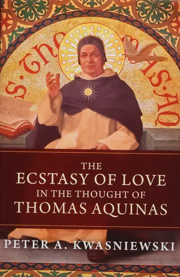 Cover of The Ecstasy of Love in the Thought of Thomas Aquinas