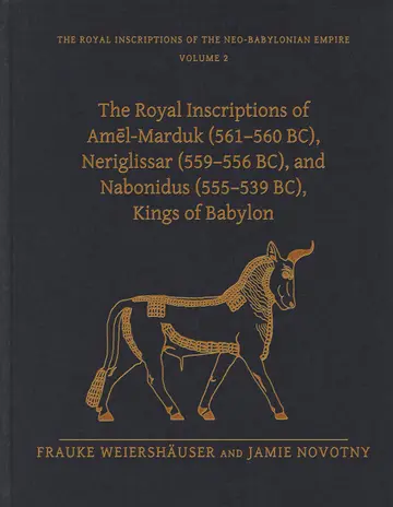 Cover of The Royal Inscriptions of Amēl-Marduk (561–560 BC), Neriglissar (559–556 BC), and Nabonidus (555–539 BC), Kings of Babylon