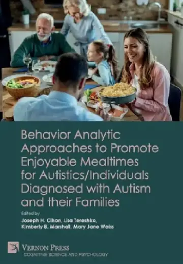 Cover of Behavior Analytic Approaches to Promote Enjoyable Mealtimes for Autistics/Individuals Diagnosed with Autism and their Families