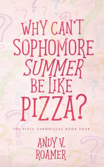 Cover of Why Can't Sophomore Summer Be Like Pizza?
