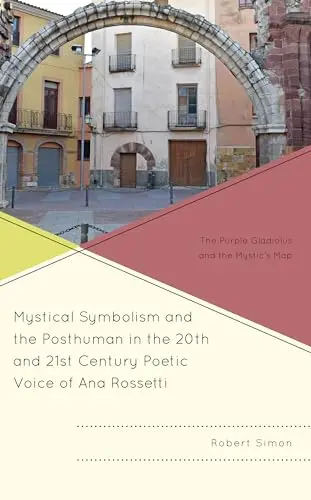 Cover of Mystical Symbolism and the Posthuman in the 20th and 21st Century Poetic Voice of Ana Rossetti