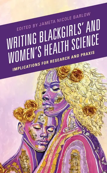 Cover of Writing Blackgirls' and Women's Health Science