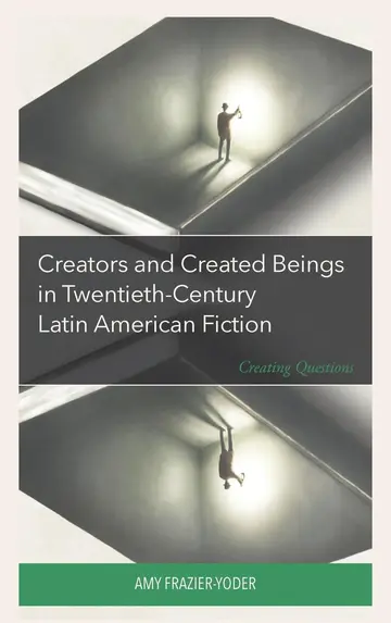 Cover of Creators and Created Beings in Twentieth-Century Latin American Fiction