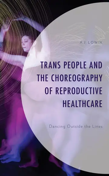 Cover of Trans People and the Choreography of Reproductive Healthcare