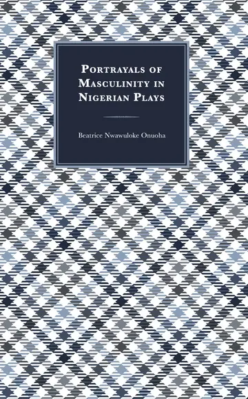 Cover of Portrayals of Masculinity in Nigerian Plays