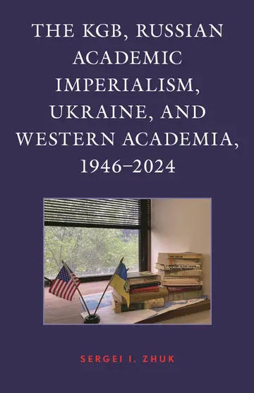 Cover of The KGB, Russian Academic Imperialism, Ukraine, and Western Academia, 1946–2024