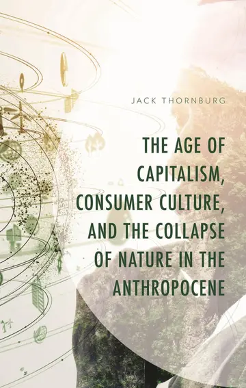 Cover of The Age of Capitalism, Consumer Culture and the Collapse of Nature in the Anthropocene