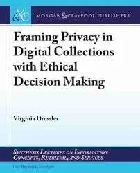 Cover of Framing Privacy in Digital Collections with Ethical Decision Making