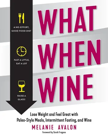 Cover of What When Wine - Lose Weight and Feel Great with Paleo-Style Meals, Intermittent Fasting, and Wine